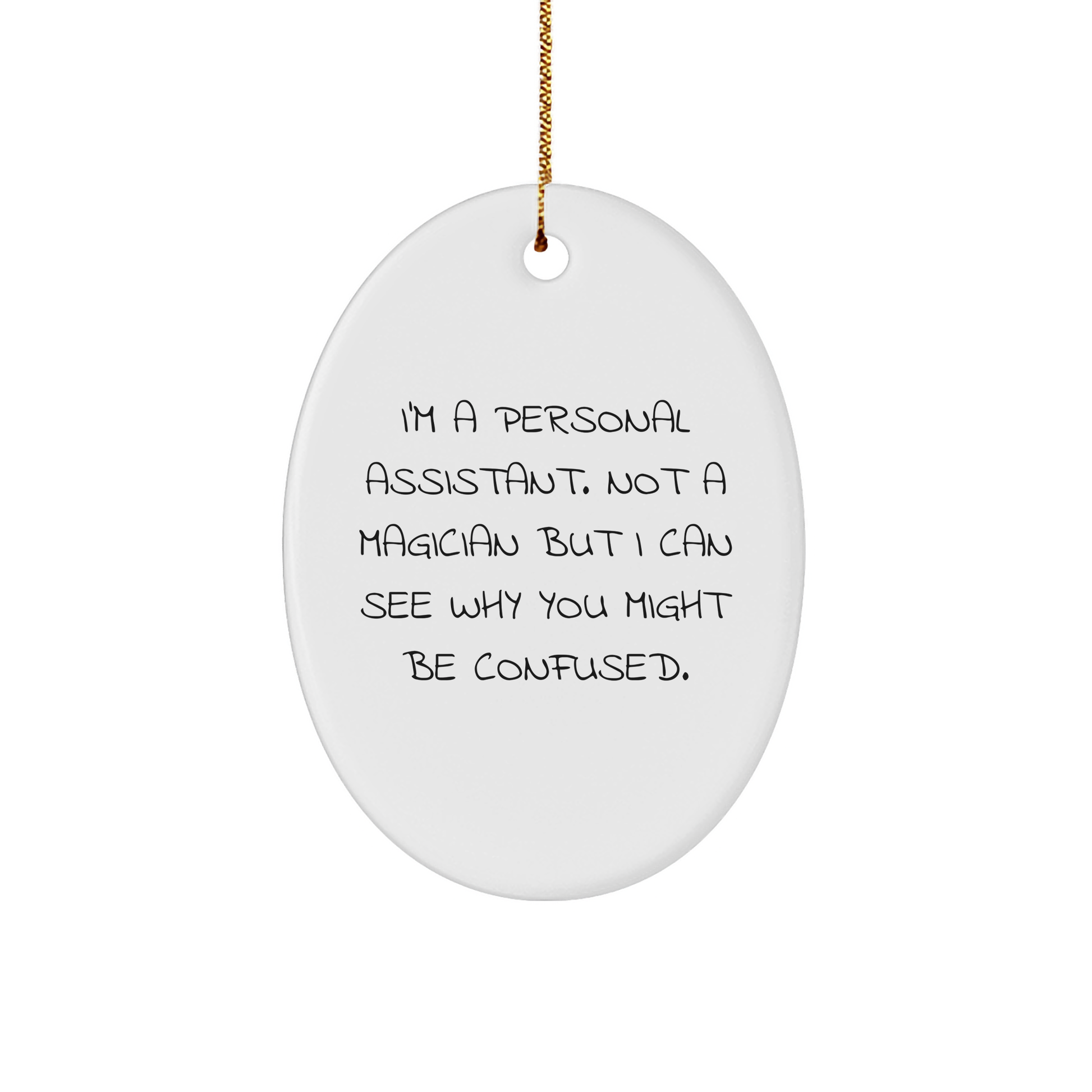 Funny Personal Assistant Gifts from Friends for Christmas - I'm A Personal Assistant, Oval Ornament, 'I Can See Why You Might Be Confused',