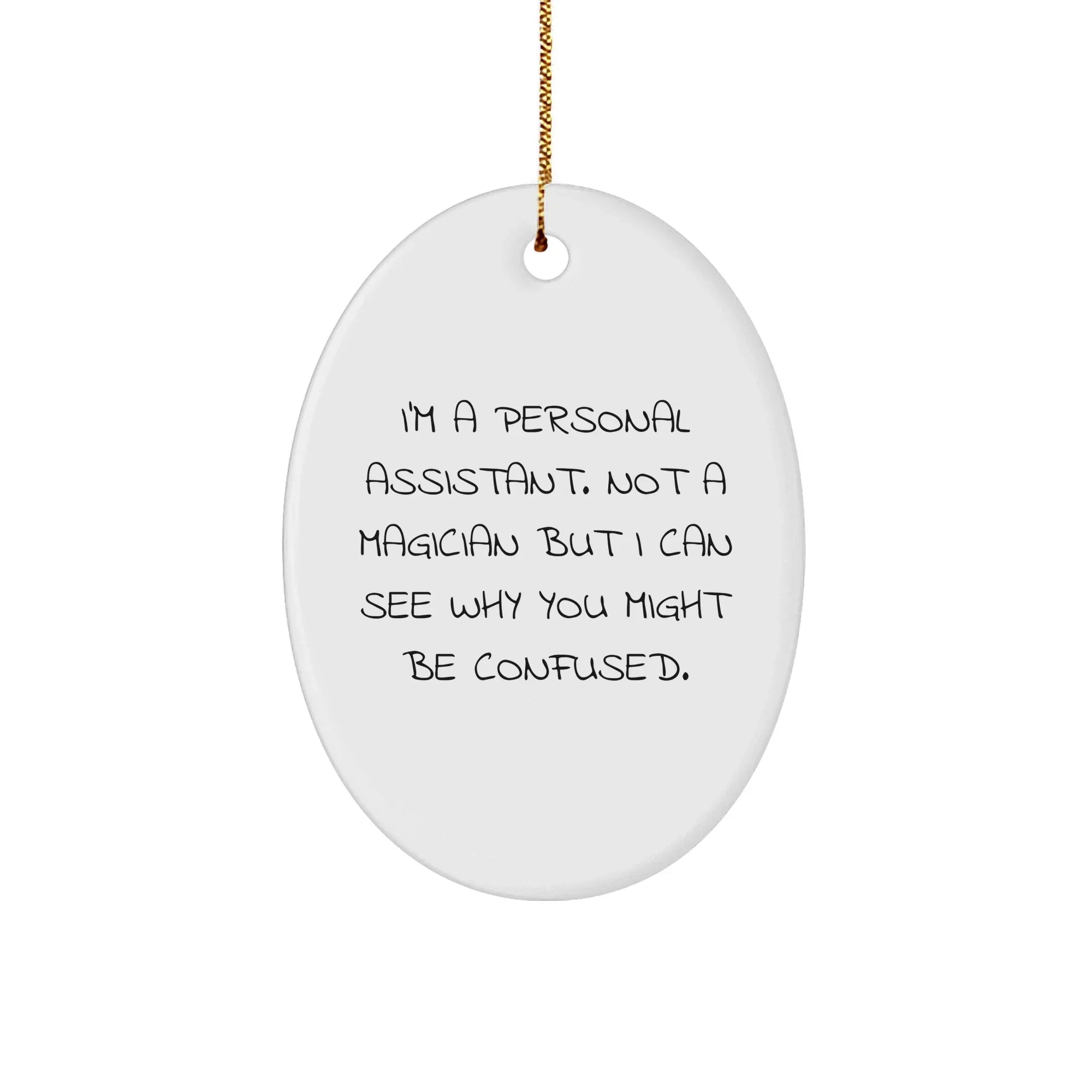 Funny Personal Assistant Gifts from Friends for Christmas - I'm A Personal Assistant, Oval Ornament, 'I Can See Why You Might Be Confused',