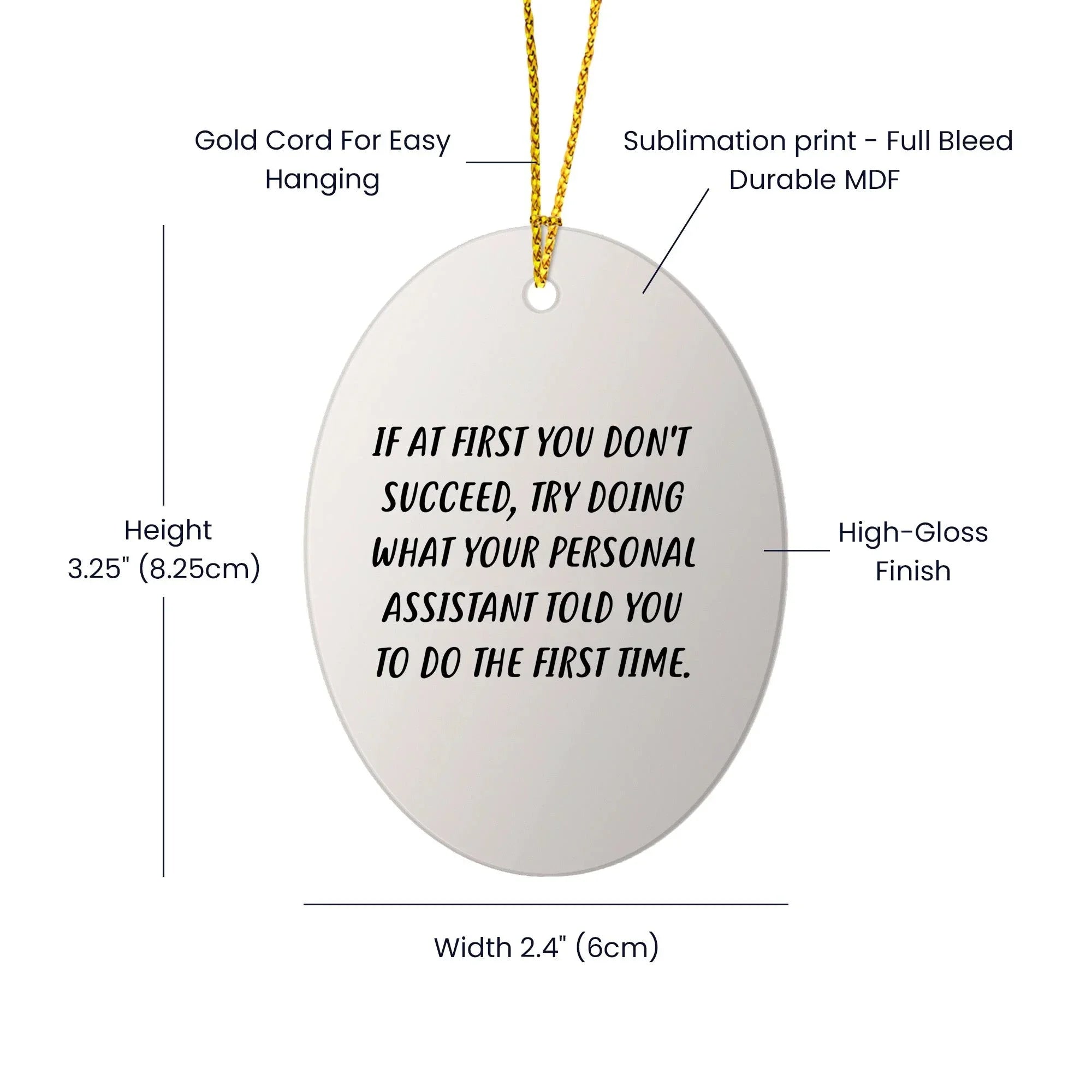 Funny Personal Assistant Oval Ornament Gifts from Friends - 'If At First You Don't Succeed, Try Doing What Your Personal Assistant Told You To Do The First Time.' for Christmas