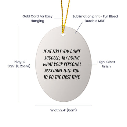 Funny Personal Assistant Oval Ornament Gifts from Friends - 'If At First You Don't Succeed, Try Doing What Your Personal Assistant Told You To Do The First Time.' for Christmas