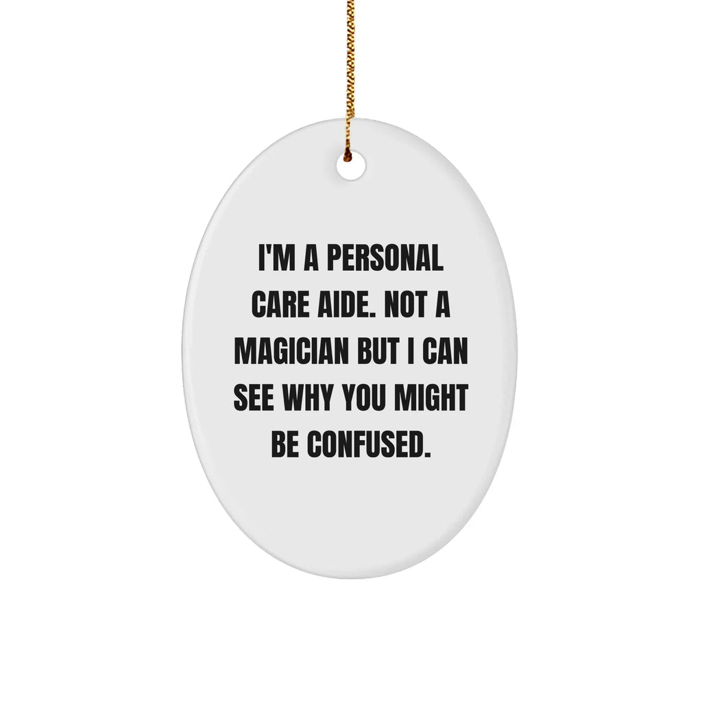 Funny Personal Care Aide Gifts from Friends, Family, or Coworkers - 'I'm A Personal Care Aide' Oval Ornament for Christmas