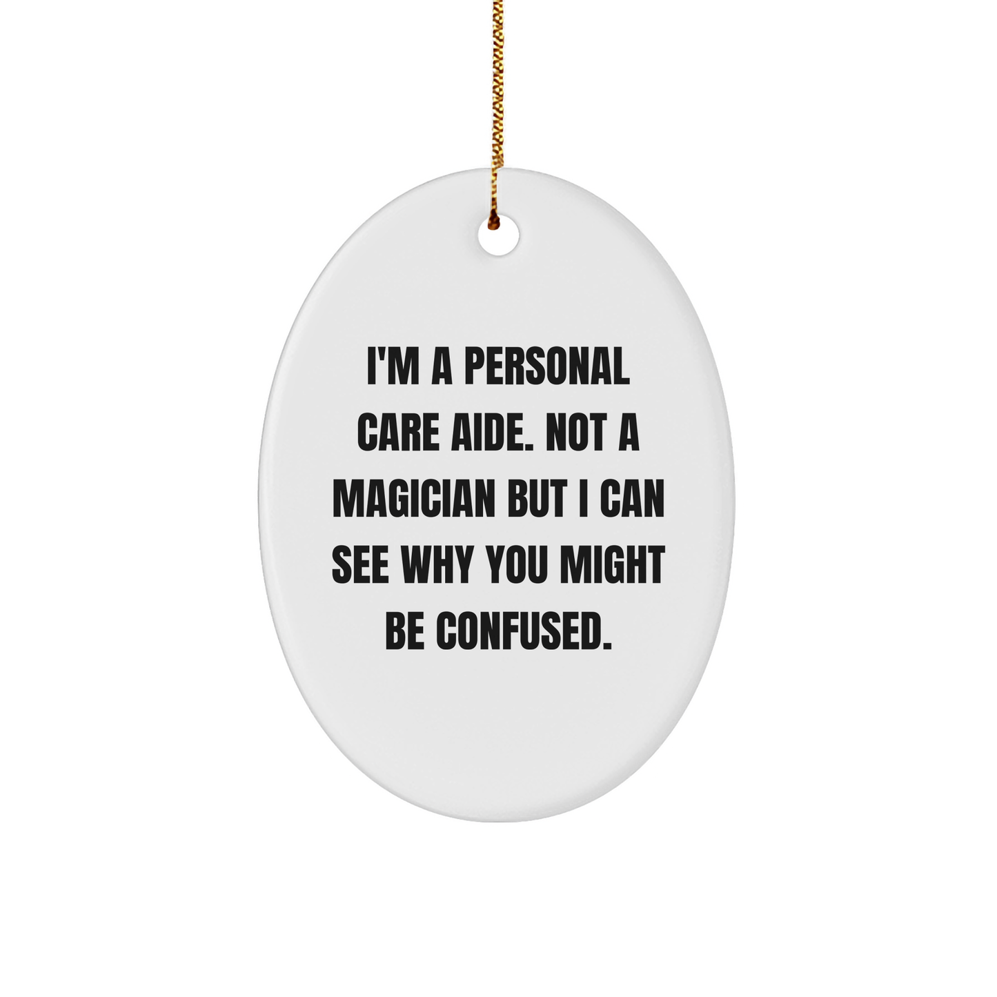 Funny Personal Care Aide Gifts from Friends, Family, or Coworkers - 'I'm A Personal Care Aide' Oval Ornament for Christmas