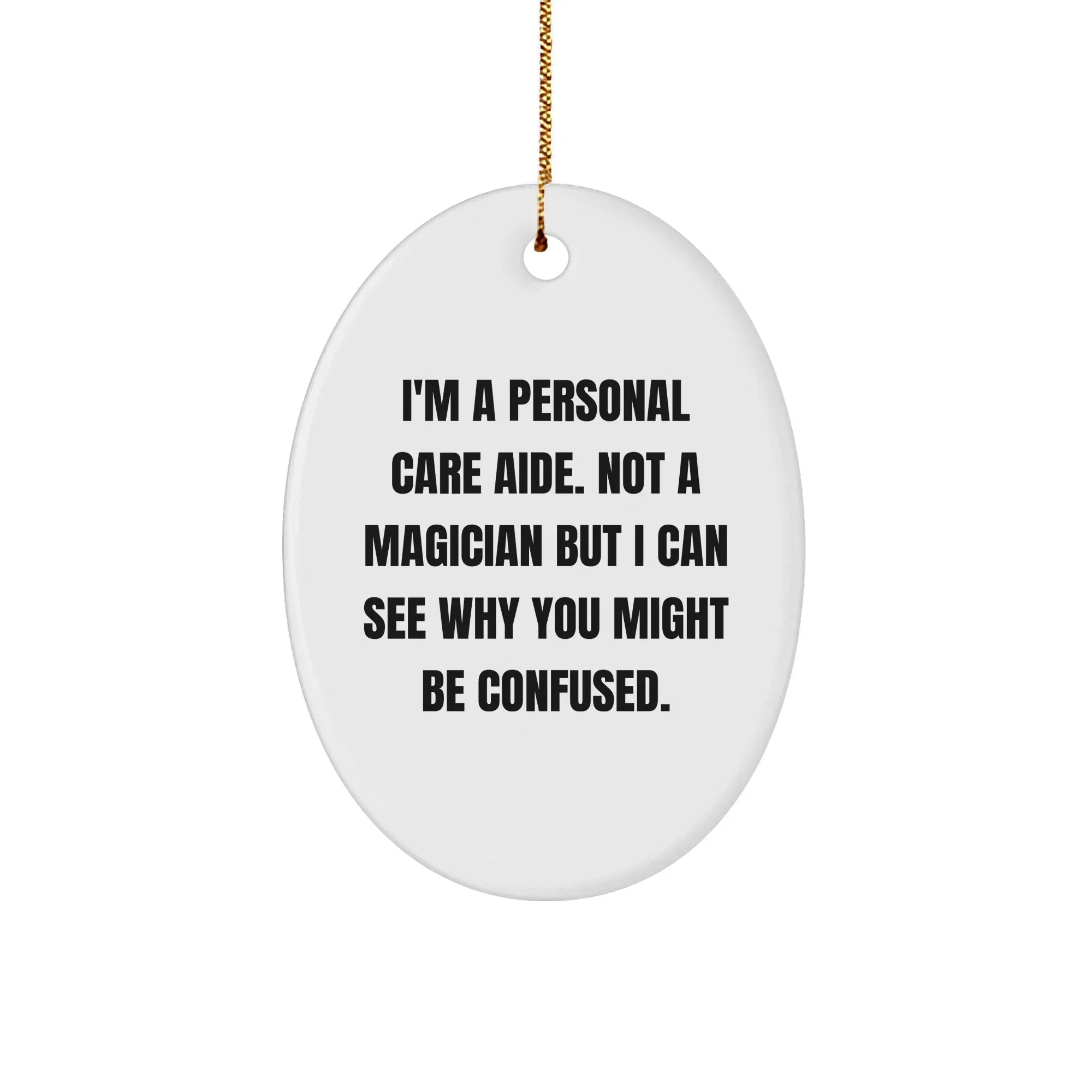 Funny Personal Care Aide Gifts from Friends, Family, or Coworkers - 'I'm A Personal Care Aide' Oval Ornament for Christmas