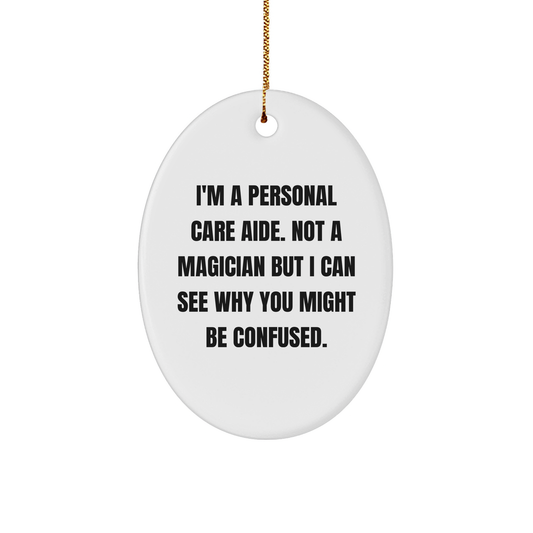 Funny Personal Care Aide Gifts from Friends, Family, or Coworkers - 'I'm A Personal Care Aide' Oval Ornament for Christmas