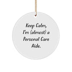 Funny Personal Care Aide Gifts from Friends to Family - Keep Calm, I'm (almost) A Personal Care Aide. Circle Ornament for Christmas