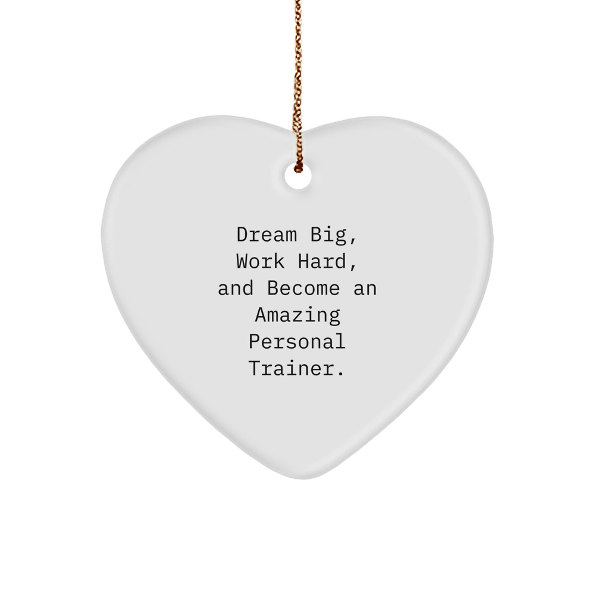 Funny Personal Trainer Gifts from Friends, 'Dream Big, Work Hard, And Become An Amazing Personal Trainer.' Heart Ornament for Christmas