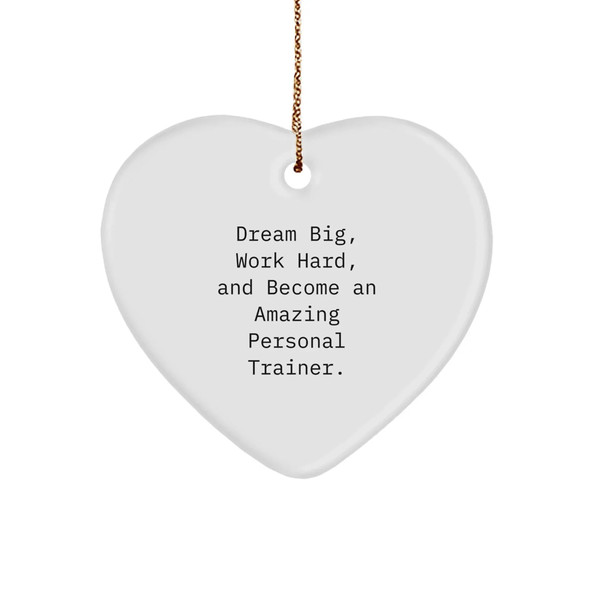 Funny Personal Trainer Gifts from Friends, 'Dream Big, Work Hard, And Become An Amazing Personal Trainer.' Heart Ornament for Christmas