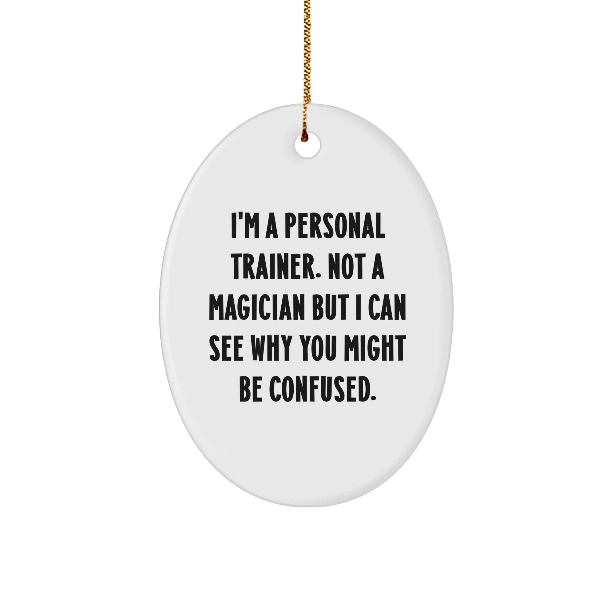 Funny Personal Trainer Gifts from Friends, Gifts for Her or Him, Oval Ornament Quote: 'I'm A Personal Trainer. Not A Magician...', Christmas Unique Gifts