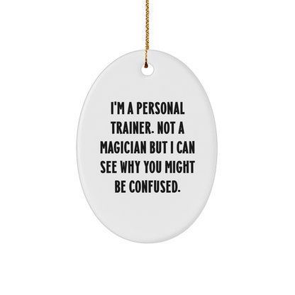 Funny Personal Trainer Gifts from Friends, Gifts for Her or Him, Oval Ornament Quote: 'I'm A Personal Trainer. Not A Magician...', Christmas Unique Gifts