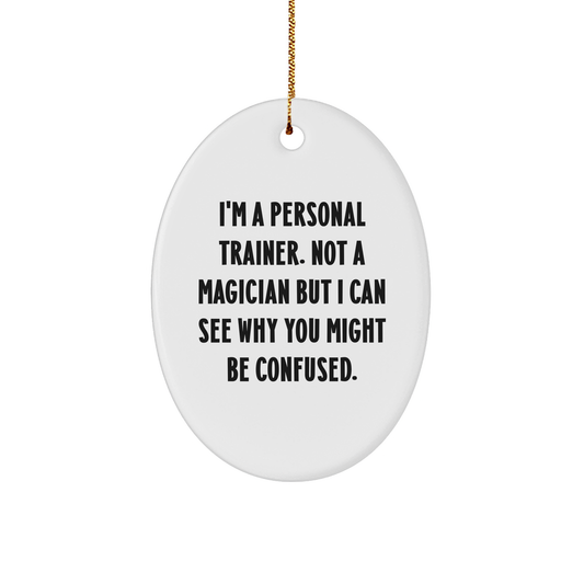 Funny Personal Trainer Gifts from Friends, Gifts for Her or Him, Oval Ornament Quote: 'I'm A Personal Trainer. Not A Magician...', Christmas Unique Gifts