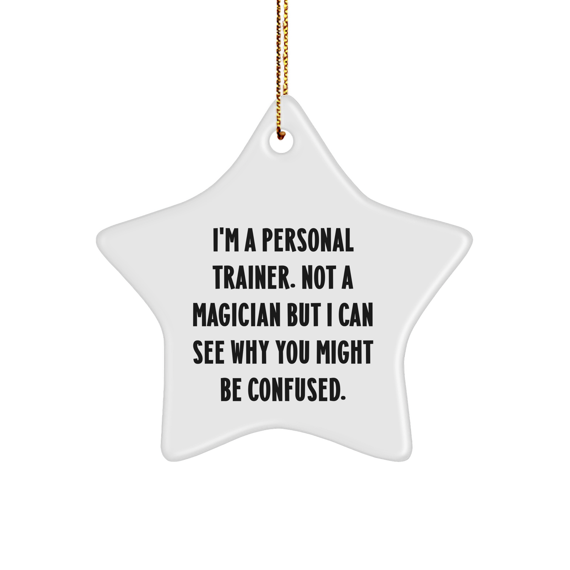 Funny Personal Trainer Gifts from Friends to Family, Unique Star Ornament for Men Women Coworkers - 'I'm A Personal Trainer. Not A Magician But I Can See Why You Might Be Confused.'
