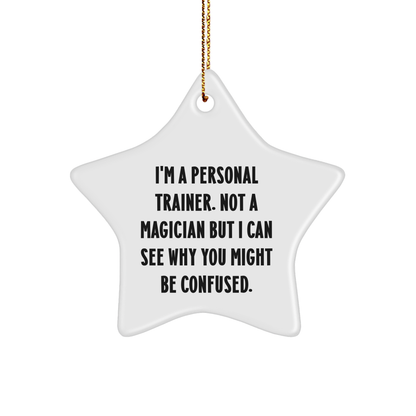 Funny Personal Trainer Gifts from Friends to Family, Unique Star Ornament for Men Women Coworkers - 'I'm A Personal Trainer. Not A Magician But I Can See Why You Might Be Confused.'