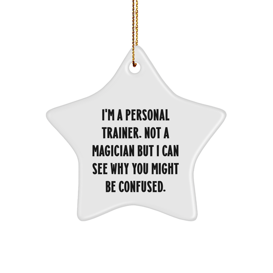 Funny Personal Trainer Gifts from Friends to Family, Unique Star Ornament for Men Women Coworkers - 'I'm A Personal Trainer. Not A Magician But I Can See Why You Might Be Confused.'