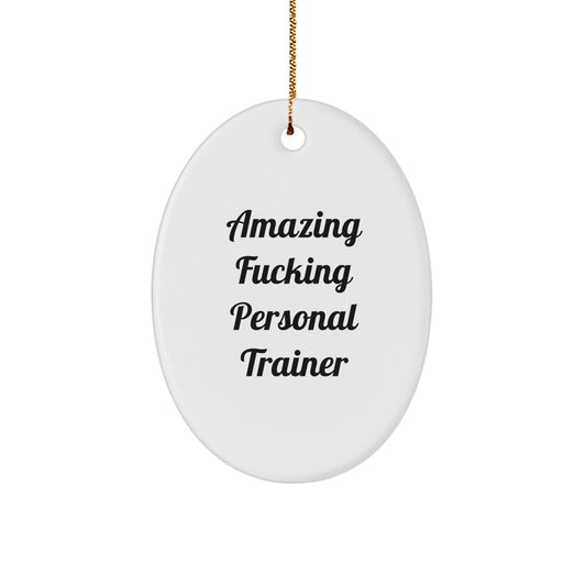 Funny Personal Trainer Gifts from Men, Oval Ornament for Christmas, 'Amazing F-king Personal Trainer' Quote, Gifts for Personal Trainers, Unique Oval Ornament