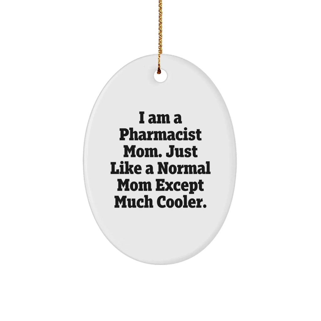 Funny Pharmacist Gifts - I Am A Pharmacist Mom Oval Ornament, Gifts from Family for Pharmacist, Christmas Unique Gifts