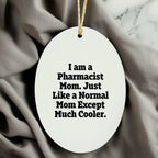 Funny Pharmacist Gifts - I Am A Pharmacist Mom Oval Ornament, Gifts from Family for Pharmacist, Christmas Unique Gifts