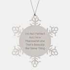 Funny Pharmacist Gifts, I'm Not Perfect But I'm A Pharmacist And That's Basically The Same Thing, Snowflake Ornament for Christmas, Gifts from Friends to Pharmacist