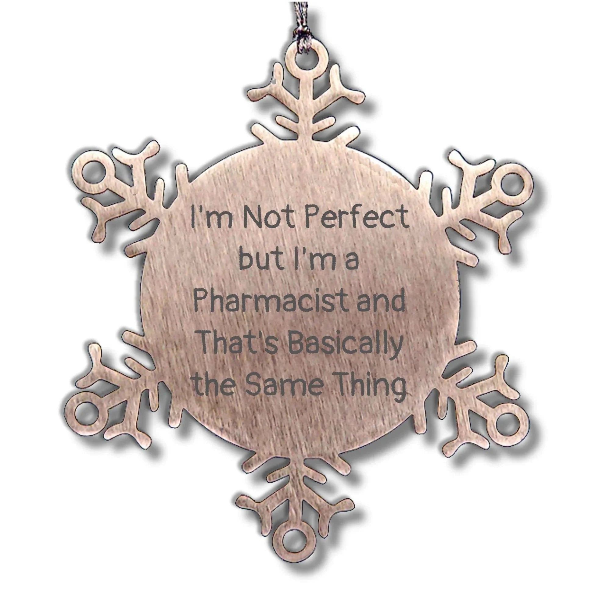 Funny Pharmacist Gifts, I'm Not Perfect But I'm A Pharmacist And That's Basically The Same Thing, Snowflake Ornament for Christmas, Gifts from Friends to Pharmacist