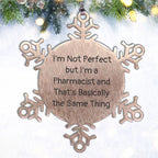 Funny Pharmacist Gifts, I'm Not Perfect But I'm A Pharmacist And That's Basically The Same Thing, Snowflake Ornament for Christmas, Gifts from Friends to Pharmacist