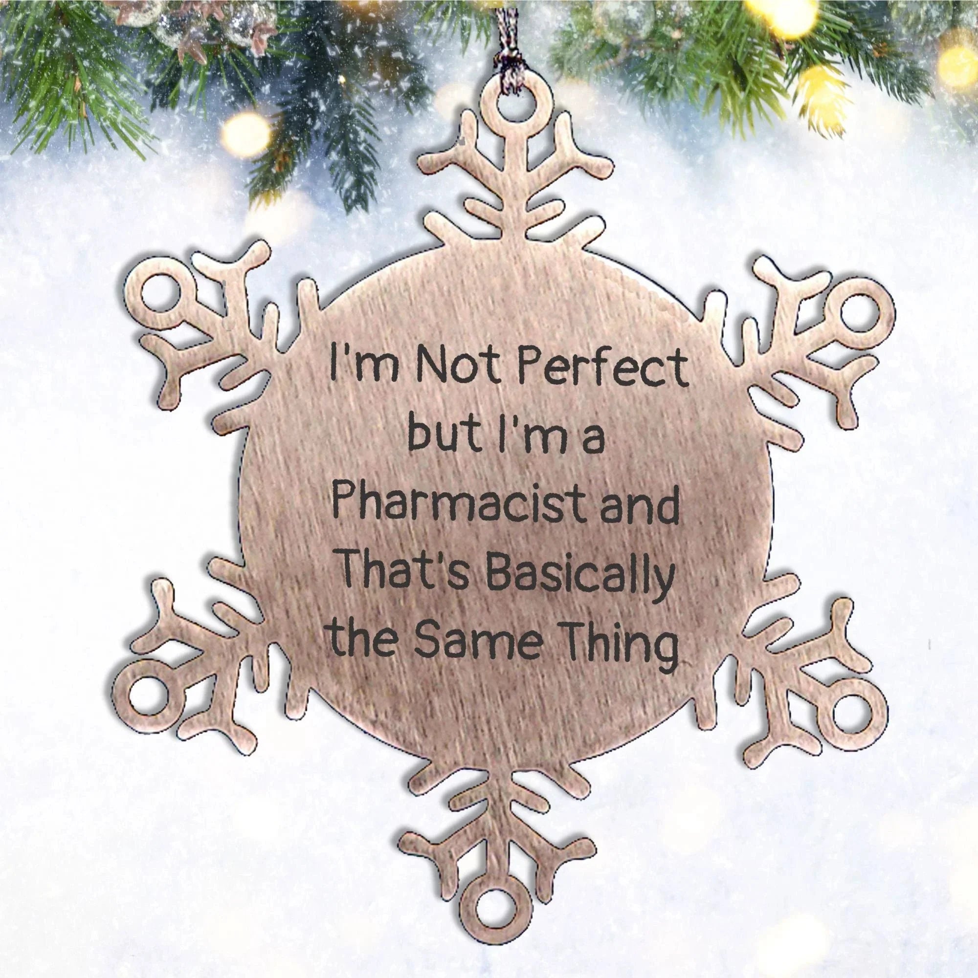 Funny Pharmacist Gifts, I'm Not Perfect But I'm A Pharmacist And That's Basically The Same Thing, Snowflake Ornament for Christmas, Gifts from Friends to Pharmacist