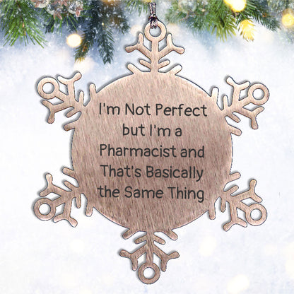 Funny Pharmacist Gifts, I'm Not Perfect But I'm A Pharmacist And That's Basically The Same Thing, Snowflake Ornament for Christmas, Gifts from Friends to Pharmacist