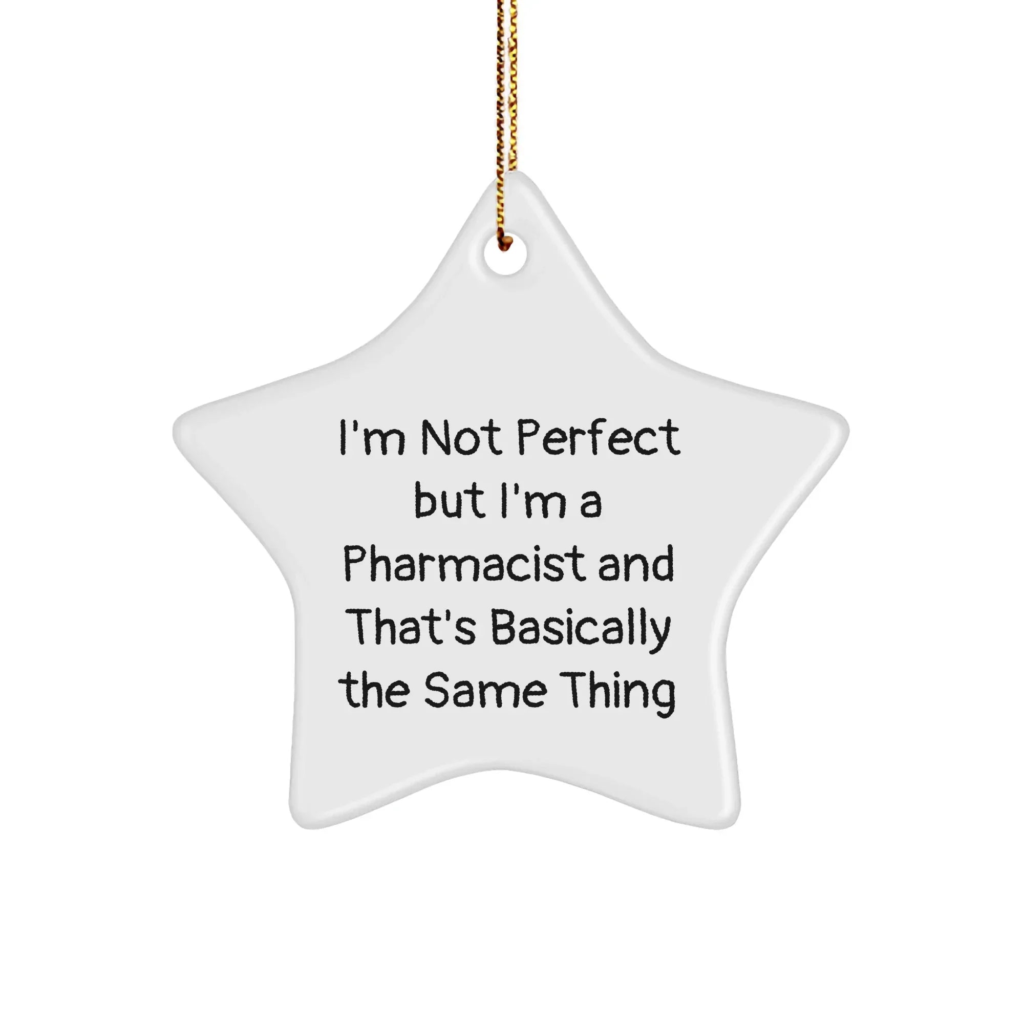 Funny Pharmacist Gifts - I'm Not Perfect But I'm A Pharmacist And That's Basically The Same Thing, Star Ornament for Christmas, Gifts from Friends to Coworkers or Family