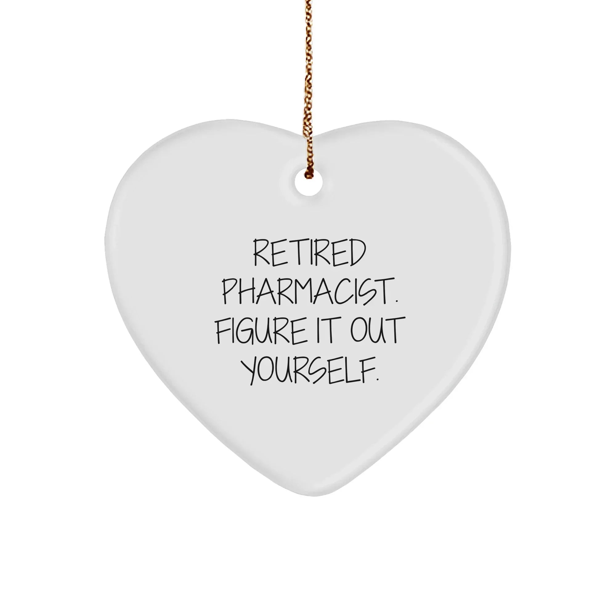 Funny Pharmacist Gifts for Men - Retired Pharmacist Figure It Out Yourself Heart Ornament for Christmas