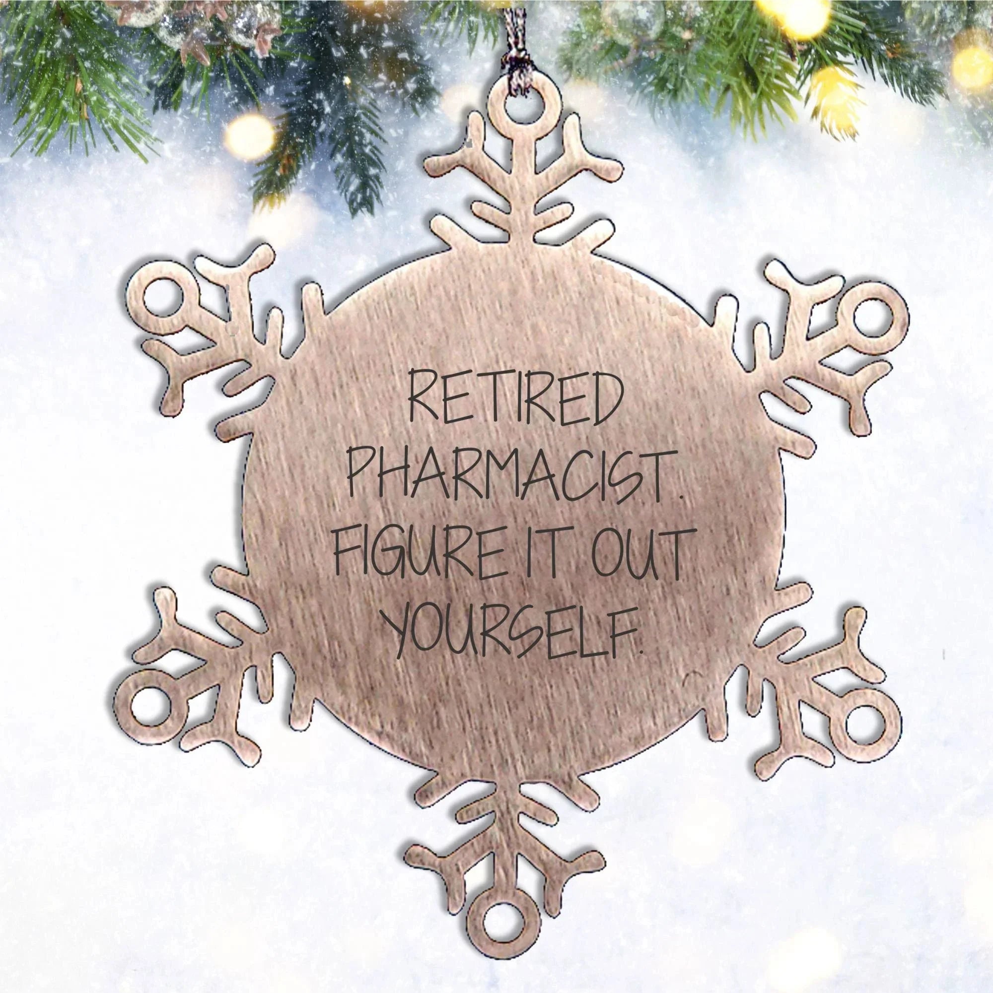 Funny Pharmacist Gifts from Friends for Christmas - Snowflake Ornament Retired Pharmacist Figure It Out Yourself