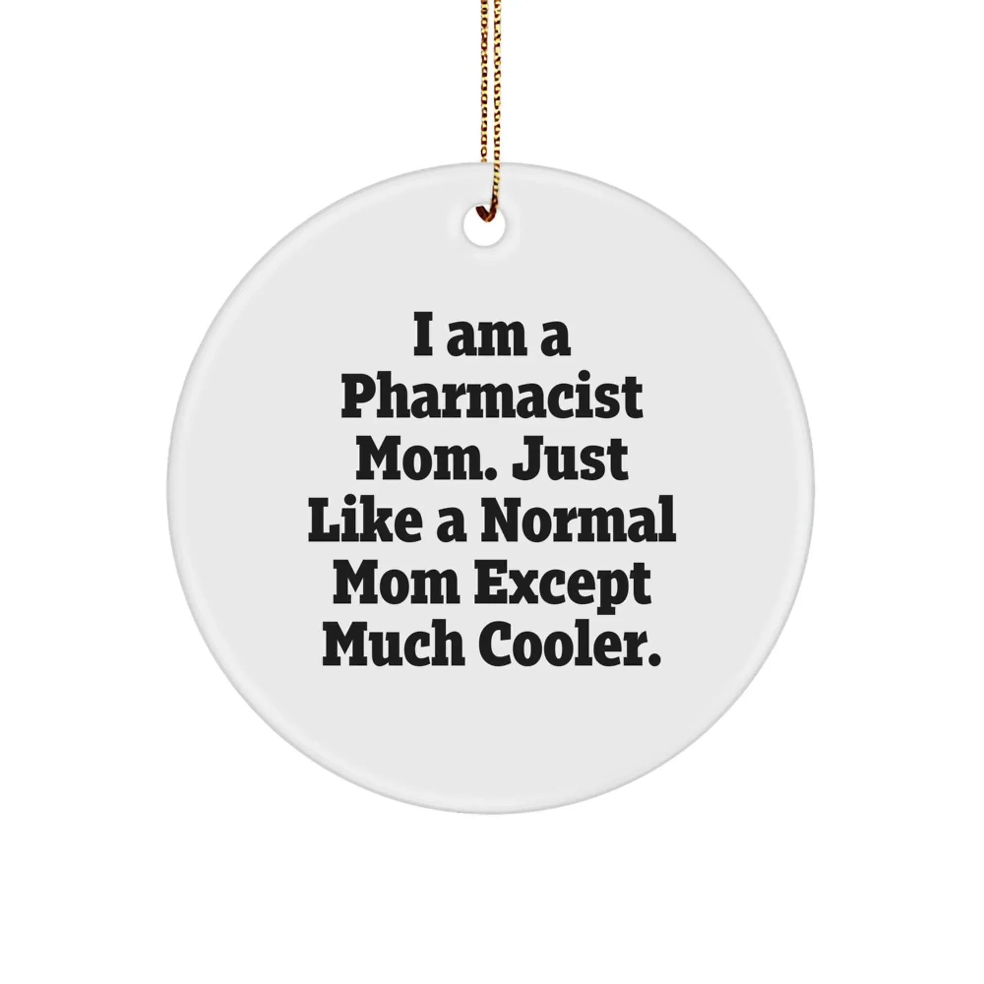 Funny Pharmacist Round Tree Ornament - I Am A Pharmacist Mom, Just Like A Normal Mom Except Much Cooler. Birthday, Christmas Gifts