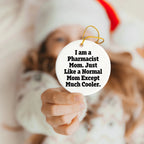Funny Pharmacist Round Tree Ornament - I Am A Pharmacist Mom, Just Like A Normal Mom Except Much Cooler. Birthday, Christmas Gifts