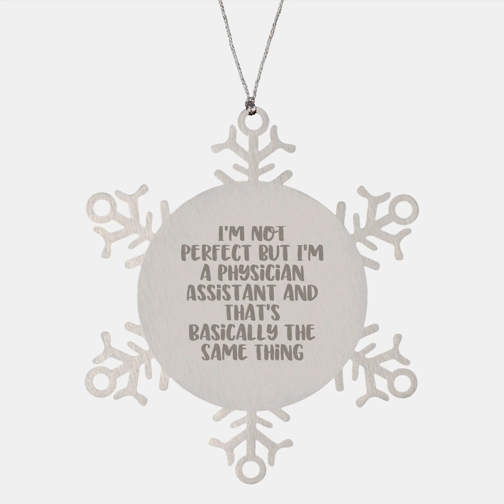 Funny Physician Assistant Gifts, Snowflake Ornament for Christmas, 'I'm Not Perfect But I'm A Physician Assistant And That's Basically The Same Thing' Quote, Gifts from Friends to Physician Assistant