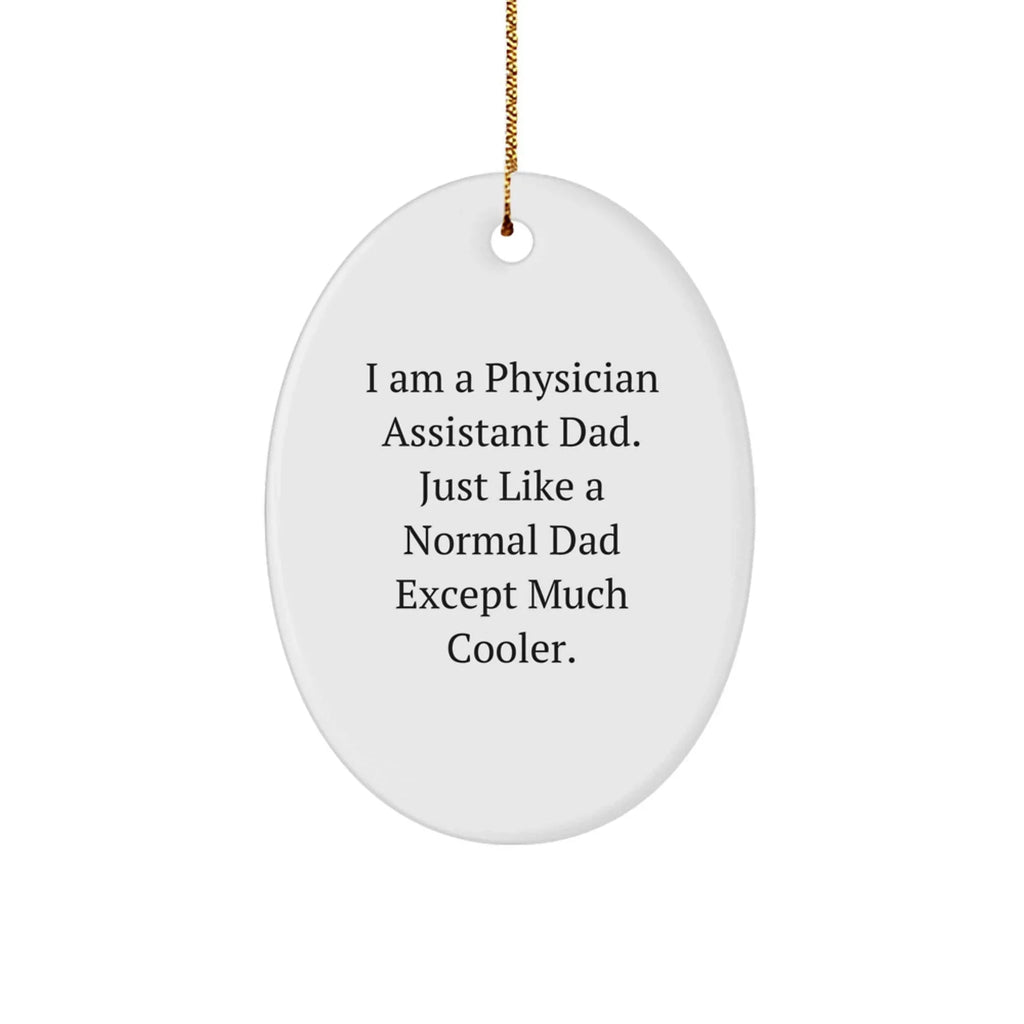Funny Physician Assistant Gifts from Dad - I Am A Physician Assistant Dad. Just Like A Normal Dad Except Much Cooler. Gifts for Physician Assistant Men at Christmas