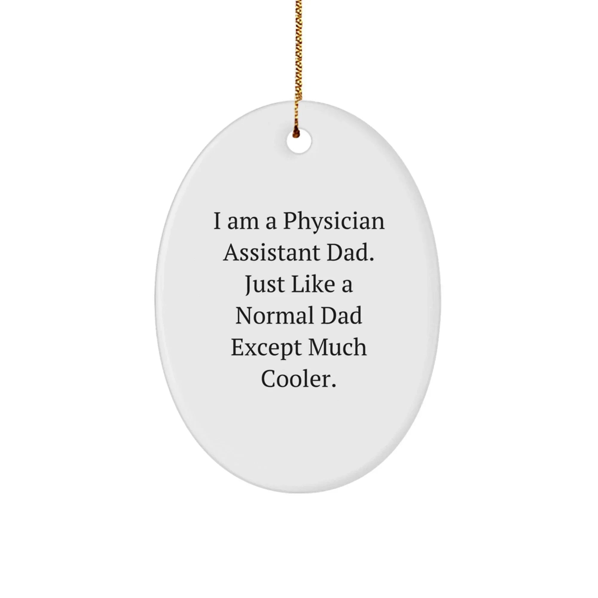 Funny Physician Assistant Gifts from Dad - I Am A Physician Assistant Dad. Just Like A Normal Dad Except Much Cooler. Gifts for Physician Assistant Men at Christmas