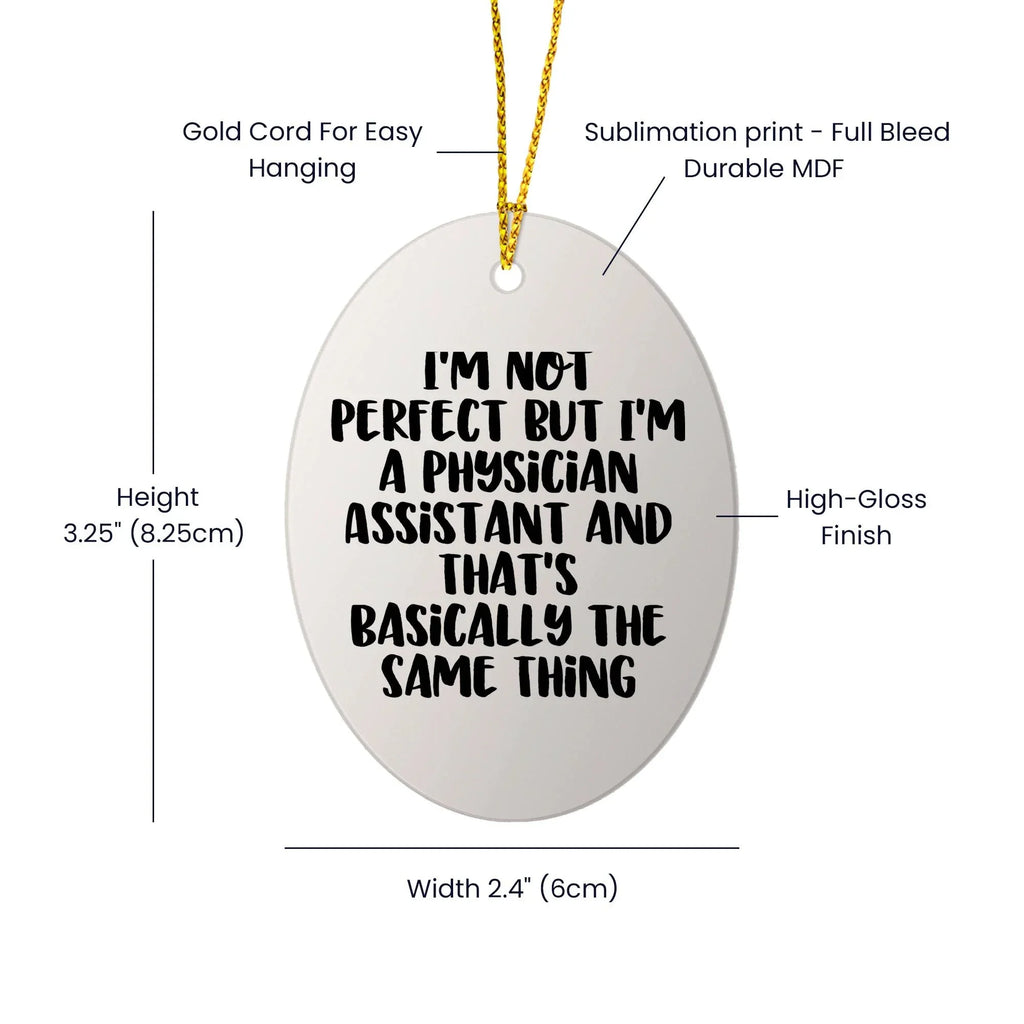 Funny Physician Assistant Gifts from Friends for Christmas - Oval Ornament, 'I'm Not Perfect'