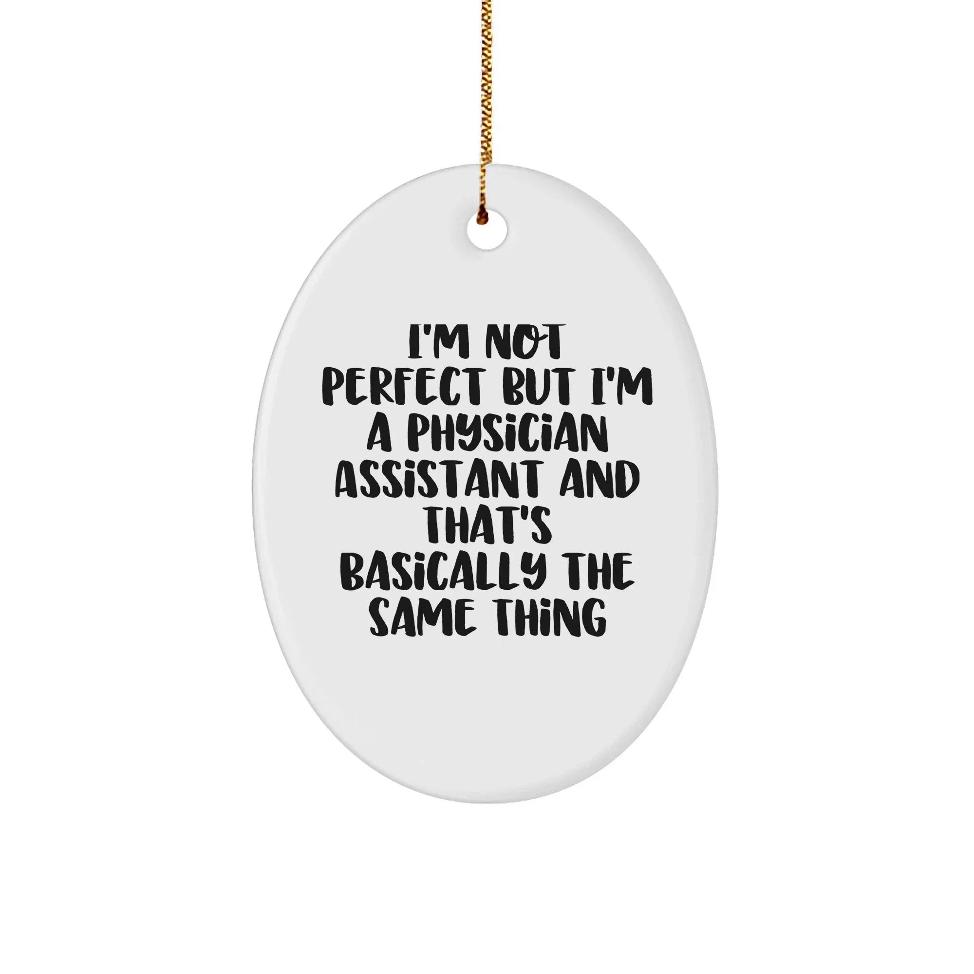 Funny Physician Assistant Gifts from Friends for Christmas - Oval Ornament, 'I'm Not Perfect'