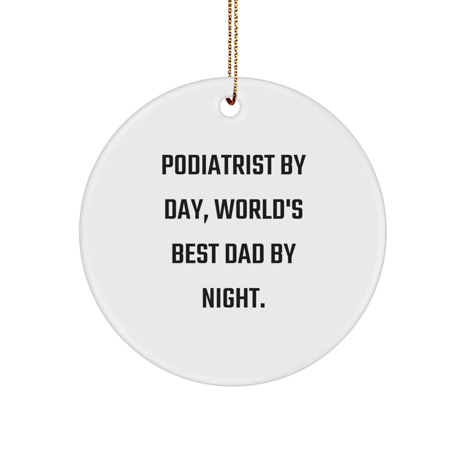 Funny Podiatrist Gifts for Men, 'Podiatrist By Day, World's Best Dad By Night.' Circle Ornament for Christmas, Gifts from Dad