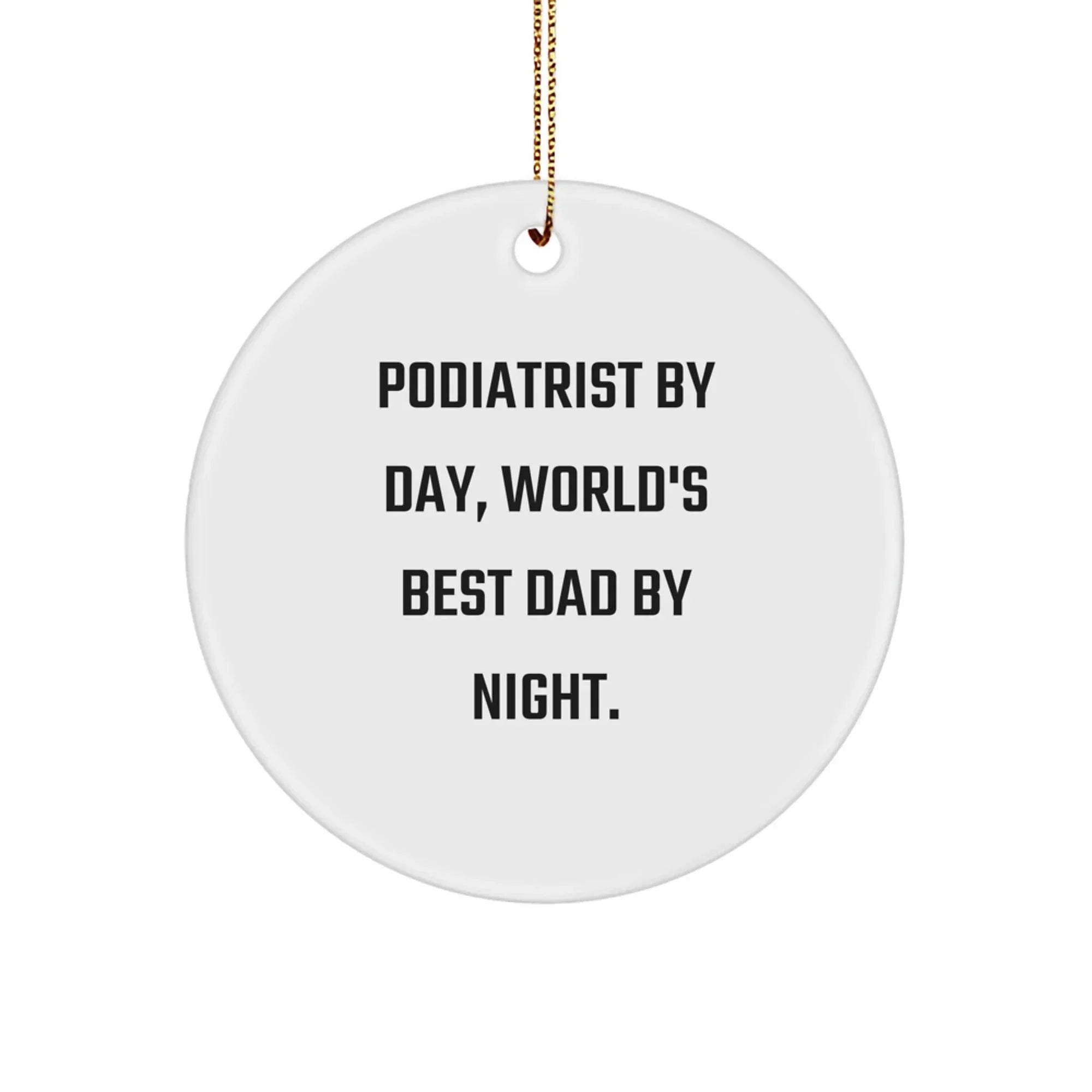 Funny Podiatrist Gifts for Men, 'Podiatrist By Day, World's Best Dad By Night.' Circle Ornament for Christmas, Gifts from Dad