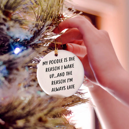 Funny Poodle Dog Circle Ornament - 'My Poodle Is The Reason I Wake Up...and The Reason I'm Always Late', Christmas Gifts