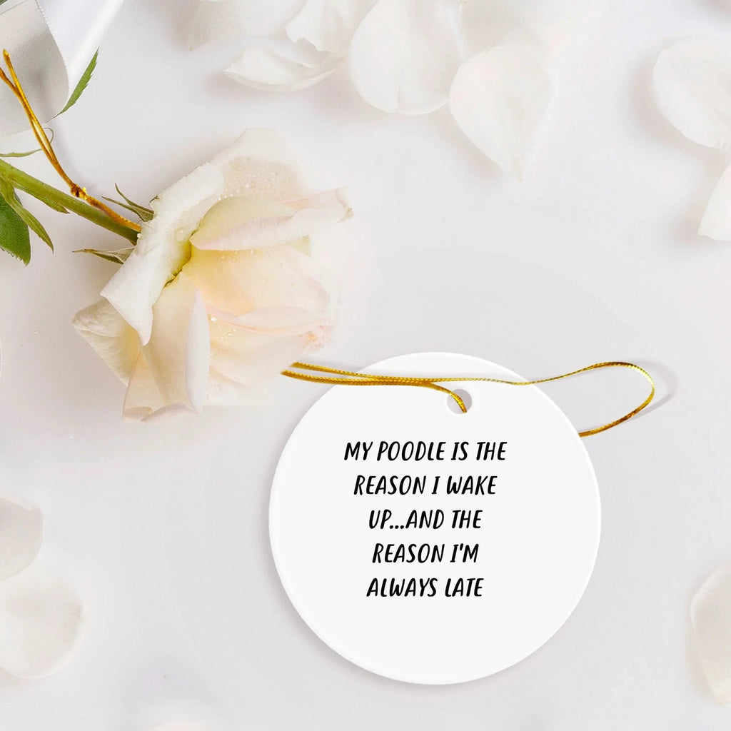 Funny Poodle Dog Circle Ornament - 'My Poodle Is The Reason I Wake Up...and The Reason I'm Always Late', Christmas Gifts