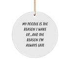 Funny Poodle Dog Circle Ornament - 'My Poodle Is The Reason I Wake Up...and The Reason I'm Always Late', Christmas Gifts