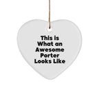 Funny Porter Gifts from Friends - This Is What An Awesome Porter Looks Like Heart Ornament for Christmas