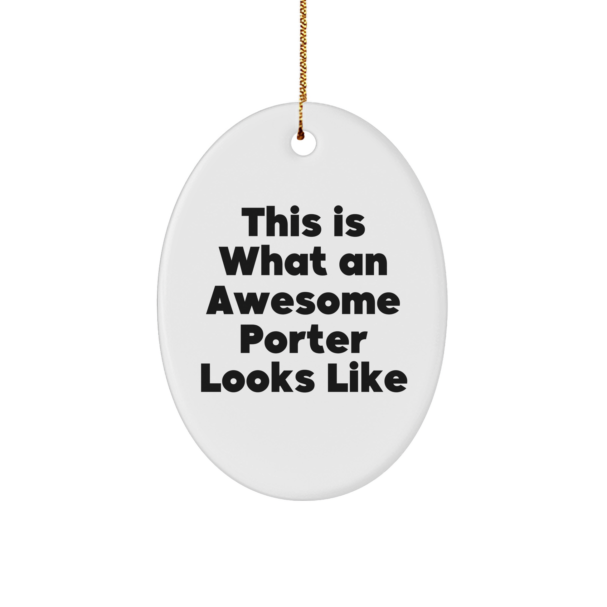 Funny Porter Gifts from Men to Porter Friends: Oval Ornament This Is What An Awesome Porter Looks Like, Christmas Unique Presents