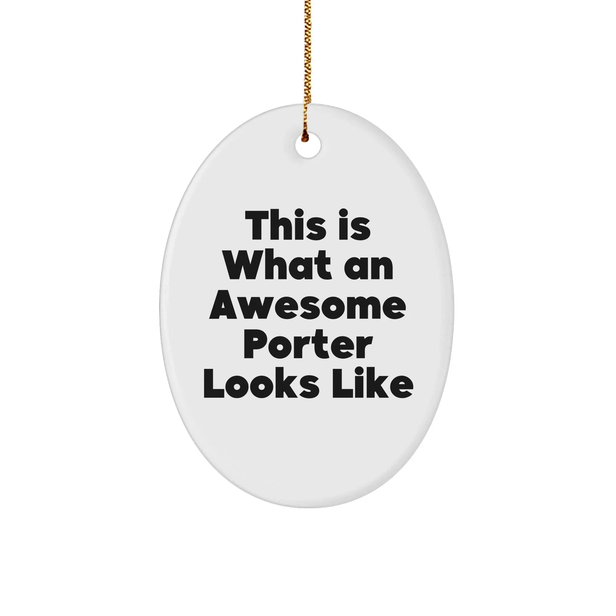 Funny Porter Gifts from Men to Porter Friends: Oval Ornament This Is What An Awesome Porter Looks Like, Christmas Unique Presents