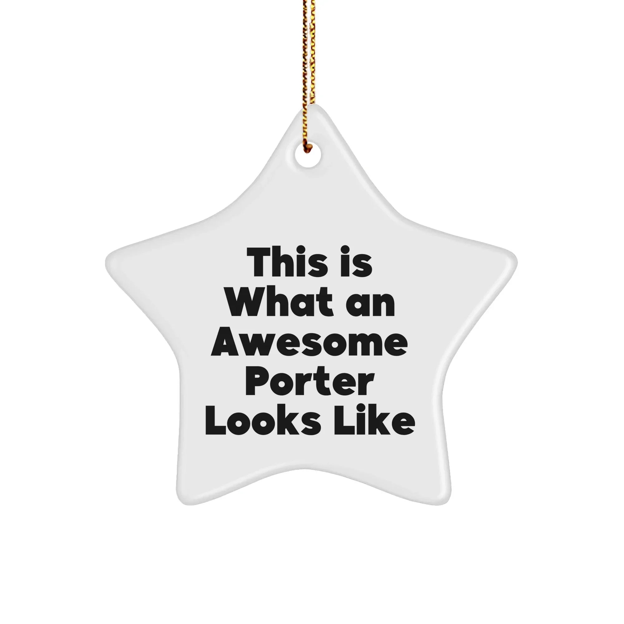 Funny Porter Gifts from Men to Star Ornament for Porter, Inspirational Quote, White MDF Star Ornament with Gold Cord, Unique Christmas Unique Gifts for Porter