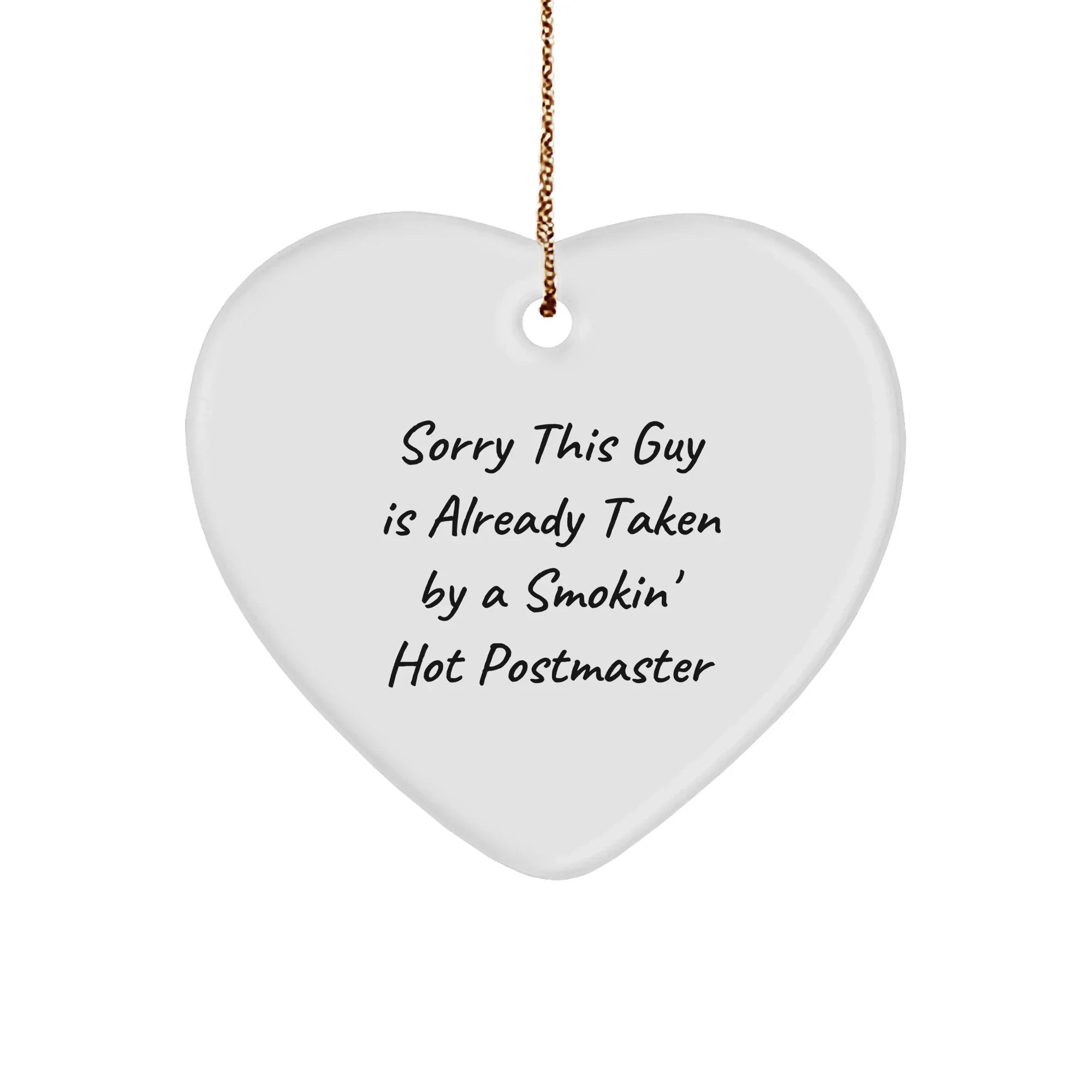 Funny Postmaster Gifts - Heart Ornament, Sorry This Guy Is Already Taken By A Smokin' Hot Postmaster, Christmas, Gifts from Friends, for Postmaster