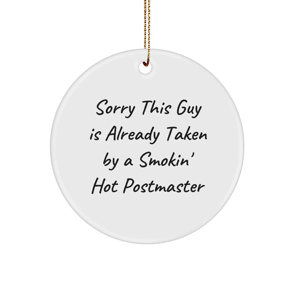 Funny Postmaster Gifts from Friends for Christmas - 'Sorry This Guy Is Already Taken By A Smokin' Hot Postmaster' Circle Ornament