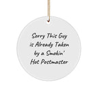 Funny Postmaster Gifts from Friends for Christmas - 'Sorry This Guy Is Already Taken By A Smokin' Hot Postmaster' Circle Ornament