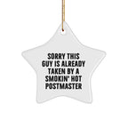 Funny Postmaster Star Ornament Gifts from Friends to Family for Christmas, Sorry This Guy Is Already Taken By A Smokin' Hot Postmaster