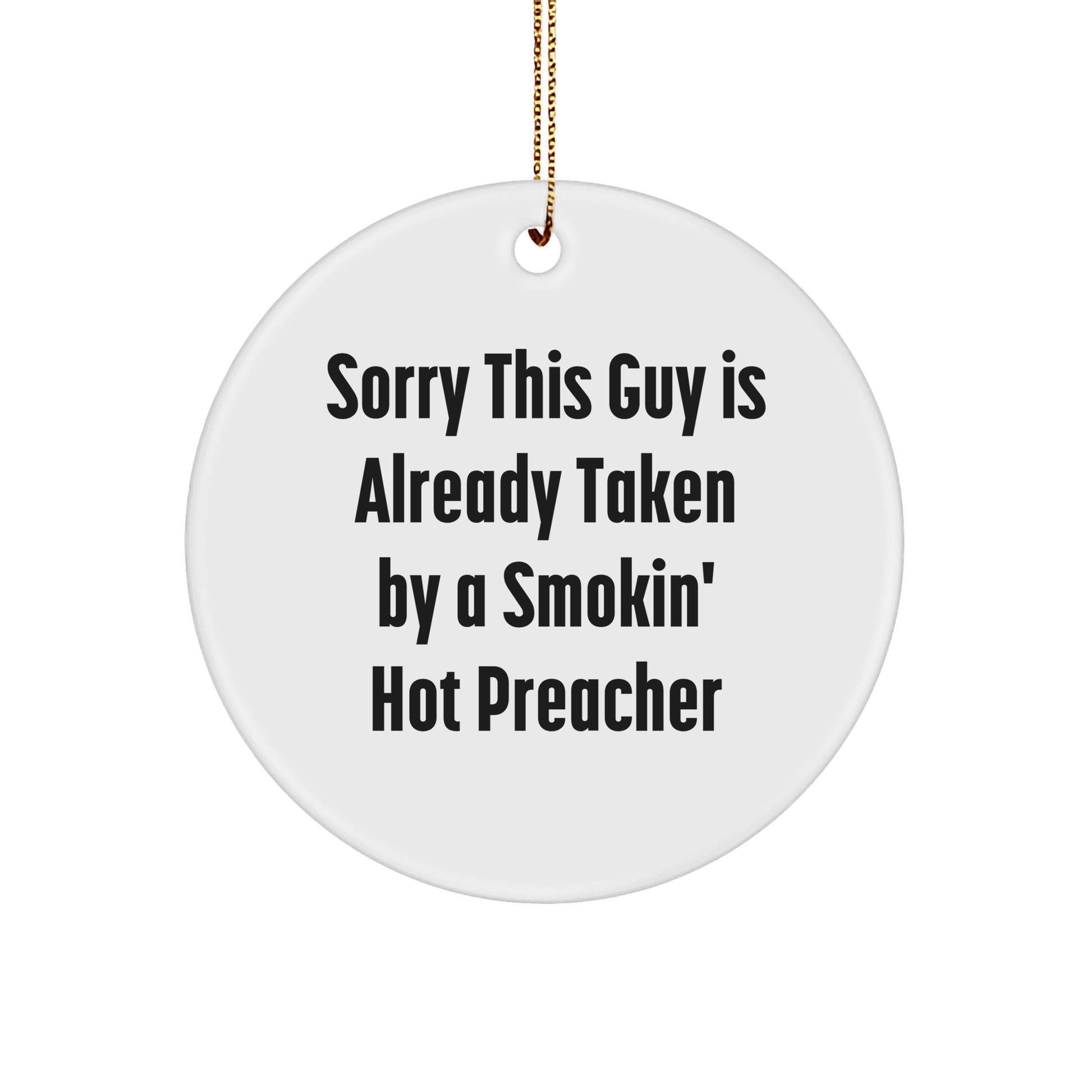 Funny Preacher Gift Ideas, Sorry This Guy Is Already Taken By A Smokin' Hot Preacher Circle Ornament, Gifts from Men to Preacher for Christmas