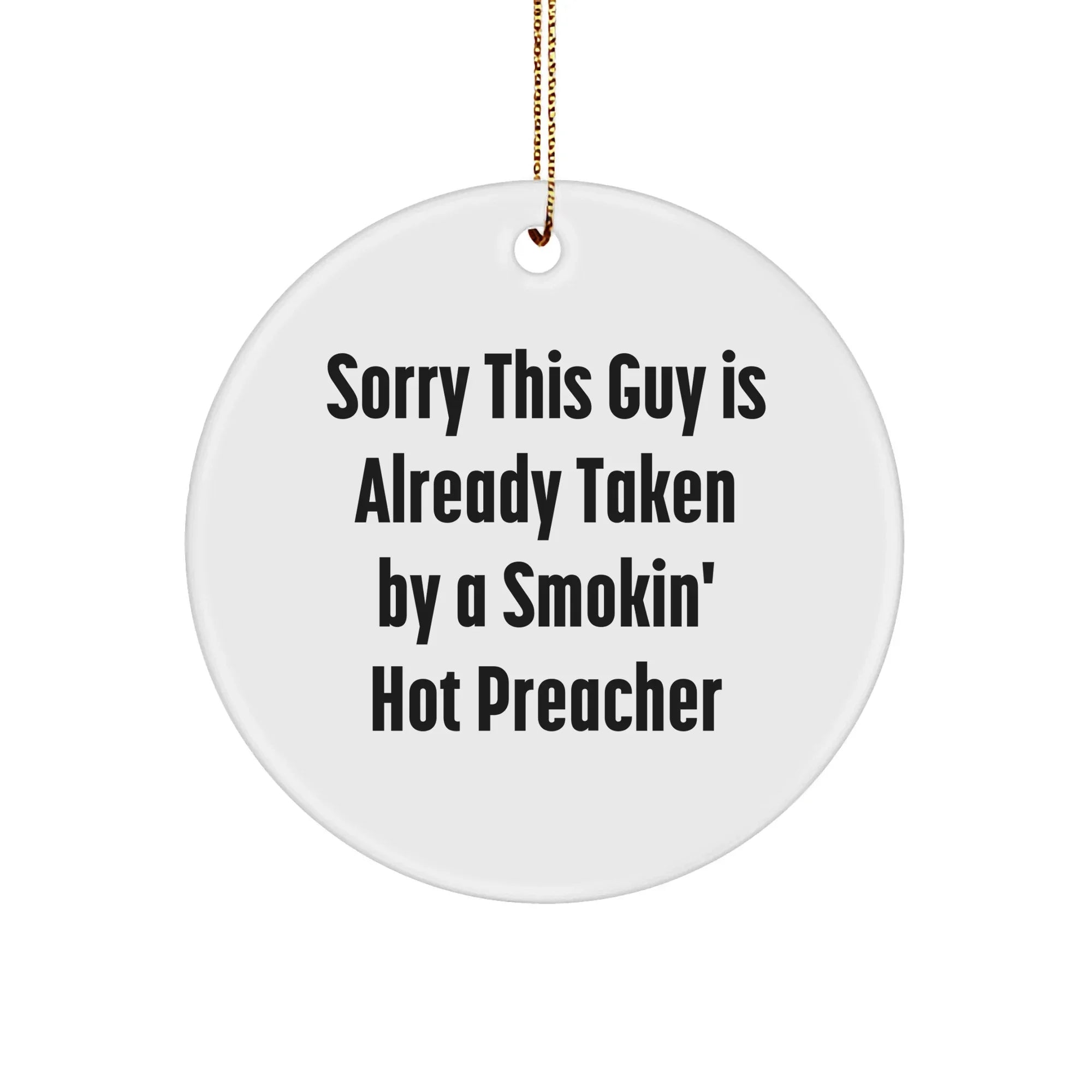 Funny Preacher Gift Ideas, Sorry This Guy Is Already Taken By A Smokin' Hot Preacher Circle Ornament, Gifts from Men to Preacher for Christmas